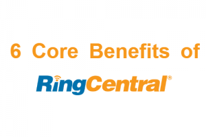 6 Core Benefits of RingCentral Cloud Communications